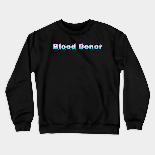 Blood Donor Crewneck Sweatshirt by Sanzida Design